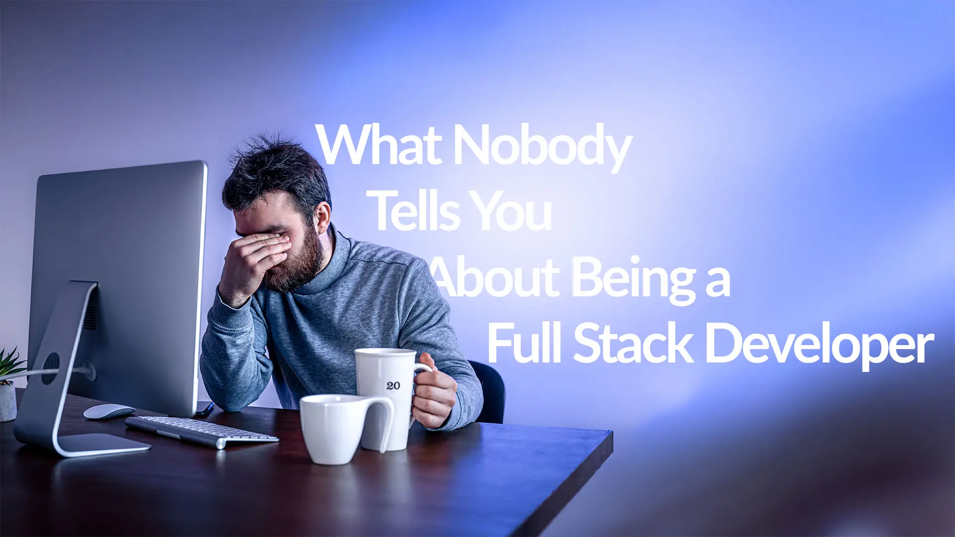 What Nobody Tells You About Being a Full Stack Developer