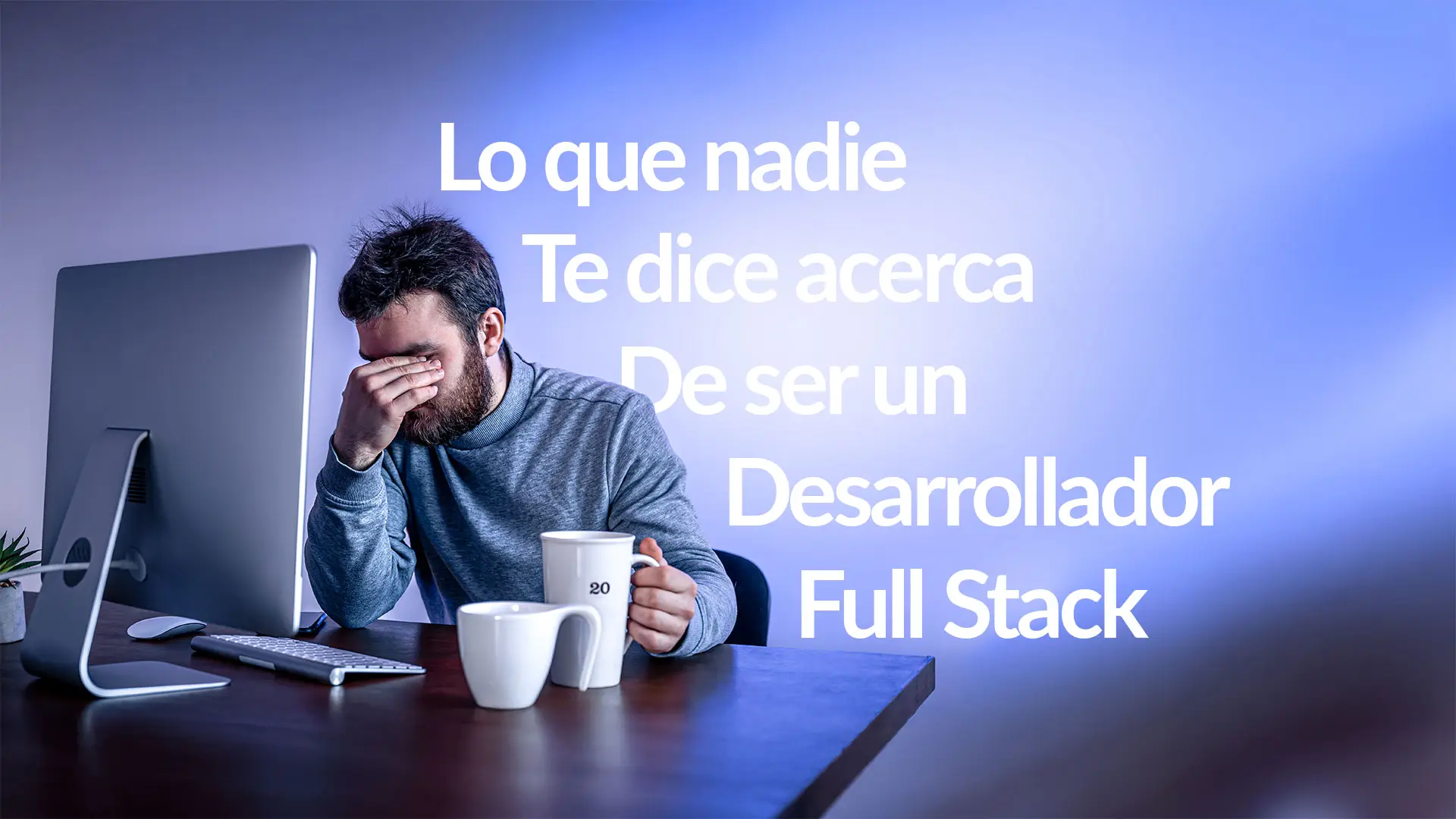 Lo que nadie te cuenta sobre ser Full Stack Developer